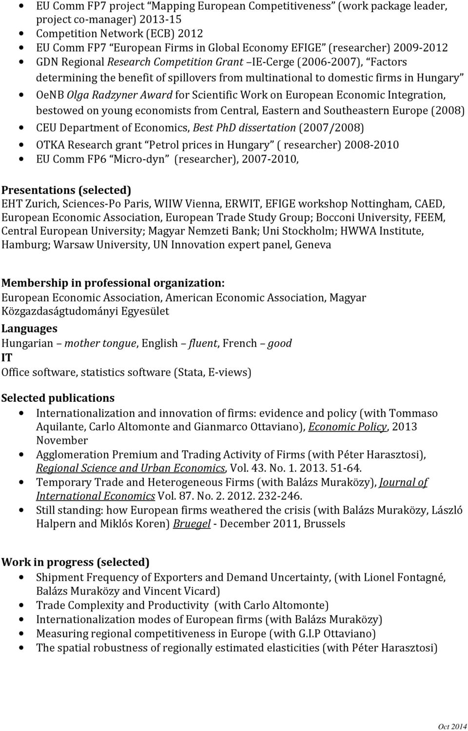 Scientific Work on European Economic Integration, bestowed on young economists from Central, Eastern and Southeastern Europe (2008) CEU Department of Economics, Best PhD dissertation (2007/2008) OTKA