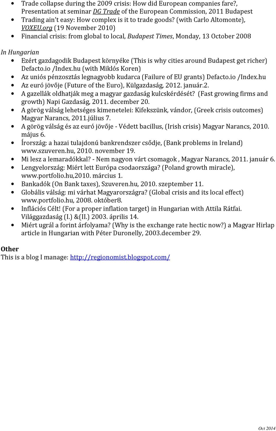 org (19 November 2010) Financial crisis: from global to local, Budapest Times, Monday, 13 October 2008 Ezért gazdagodik Budapest környéke (This is why cities around Budapest get richer) Defacto.