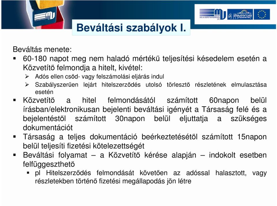 hitelszerződés utolsó törlesztő részletének elmulasztása esetén Közvetítő a hitel felmondásától számított 60napon belül írásban/elektronikusan bejelenti beváltási igényét a Társaság felé és a