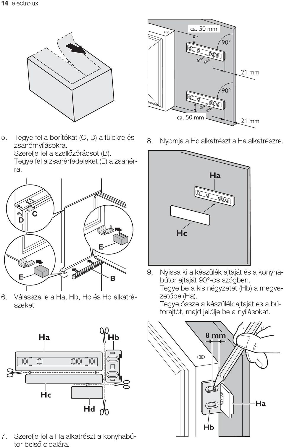 Válassza le a Ha, Hb, Hc és Hd alkatrészeket B 9. Nyissa ki a készülék ajtaját és a konyhabútor ajtaját 90 -os szögben.