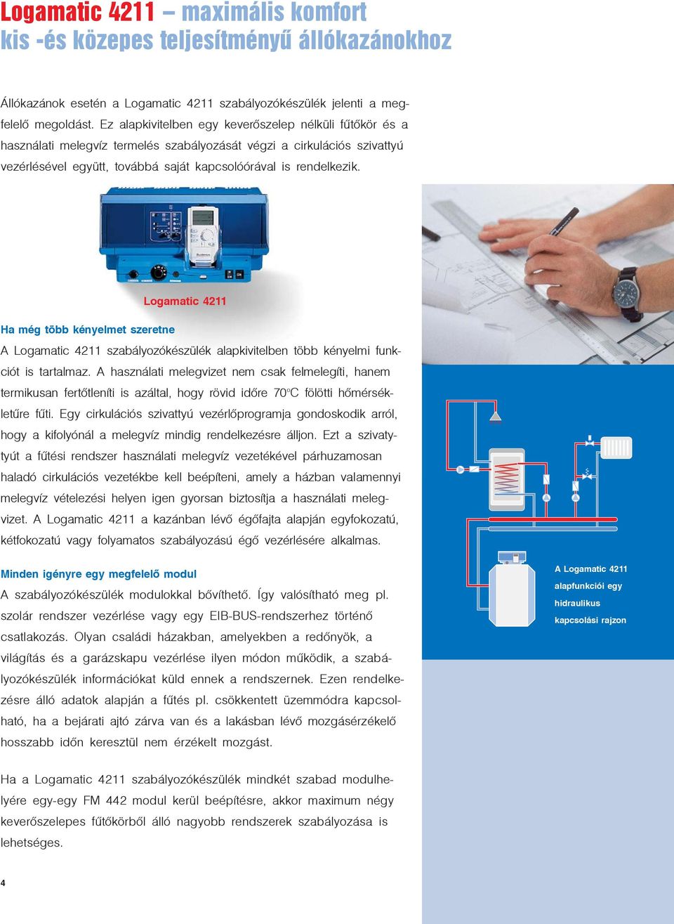 Logamatic 4211 Ha még több kényelmet szeretne A Logamatic 4211 szabályozókészülék alapkivitelben több kényelmi funkciót is tartalmaz.