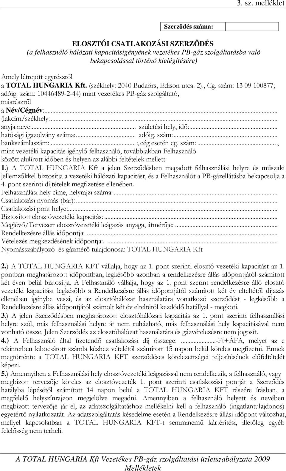 egyrészről a TOTAL HUNGARIA Kft. (székhely: 2040 Budaörs, Edison utca. 2)., Cg. szám: 13 09 100877; adóig. szám: 10446489-2-44) mint vezetékes PB-gáz szolgáltató, másrészről a Név/Cégnév:.