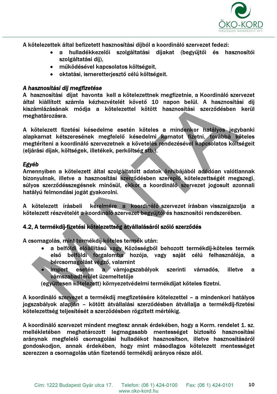 A hasznosítási díj megfizetése A hasznosítási díjat havonta kell a kötelezettnek megfizetnie, a Koordináló szervezet által kiállított számla kézhezvételét követő 10 napon belül.