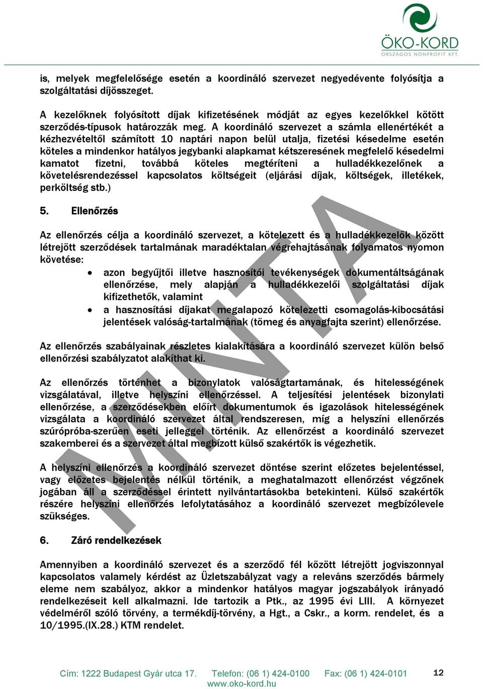 A koordináló szervezet a számla ellenértékét a kézhezvételtől számított 10 naptári napon belül utalja, fizetési késedelme esetén köteles a mindenkor hatályos jegybanki alapkamat kétszeresének