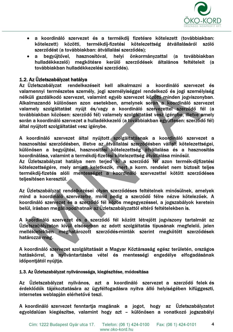 Az Üzletszabályzat hatálya Az Üzletszabályzat rendelkezéseit kell alkalmazni a koordináló szervezet és valamennyi természetes személy, jogi személyiséggel rendelkező és jogi személyiség nélküli