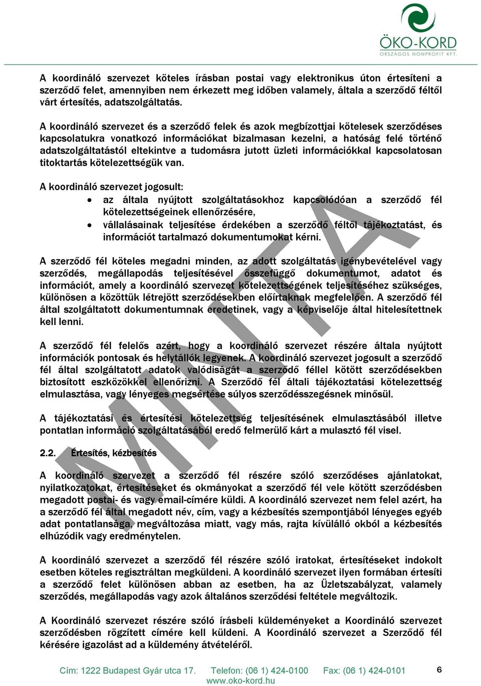 A koordináló szervezet és a szerződő felek és azok megbízottjai kötelesek szerződéses kapcsolatukra vonatkozó információkat bizalmasan kezelni, a hatóság felé történő adatszolgáltatástól eltekintve a