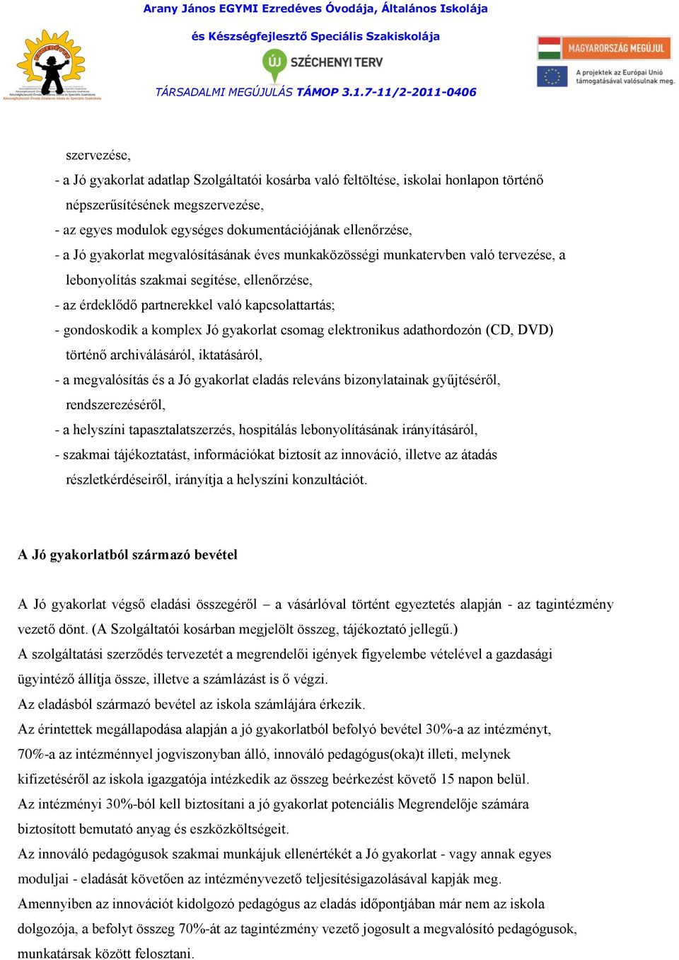 gyakorlat csomag elektronikus adathordozón (CD, DVD) történő archiválásáról, iktatásáról, - a megvalósítás és a Jó gyakorlat eladás releváns bizonylatainak gyűjtéséről, rendszerezéséről, - a