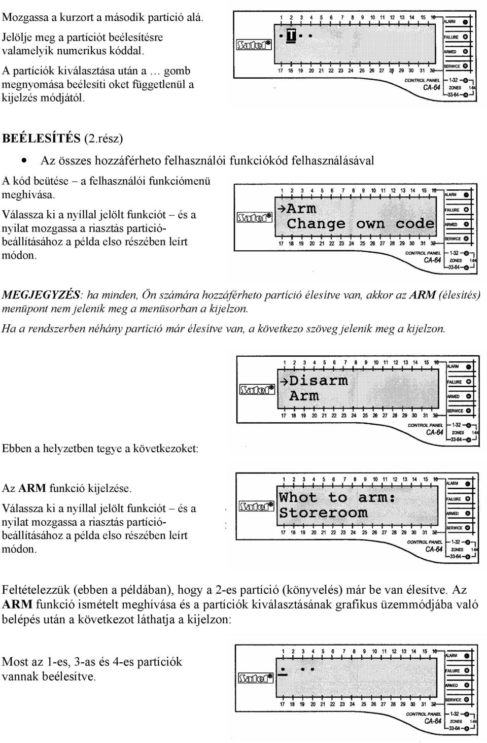 rész) Az összes hozzáférheto felhasználói funkciókód felhasználásával A kód beütése a felhasználói funkciómenü meghívása.