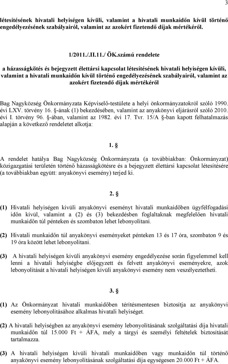 azokért fizetendő díjak mértékéről Bag Nagyközség Önkormányzata Képviselő-testülete a helyi önkormányzatokról szóló 1990. évi LXV. törvény 16.