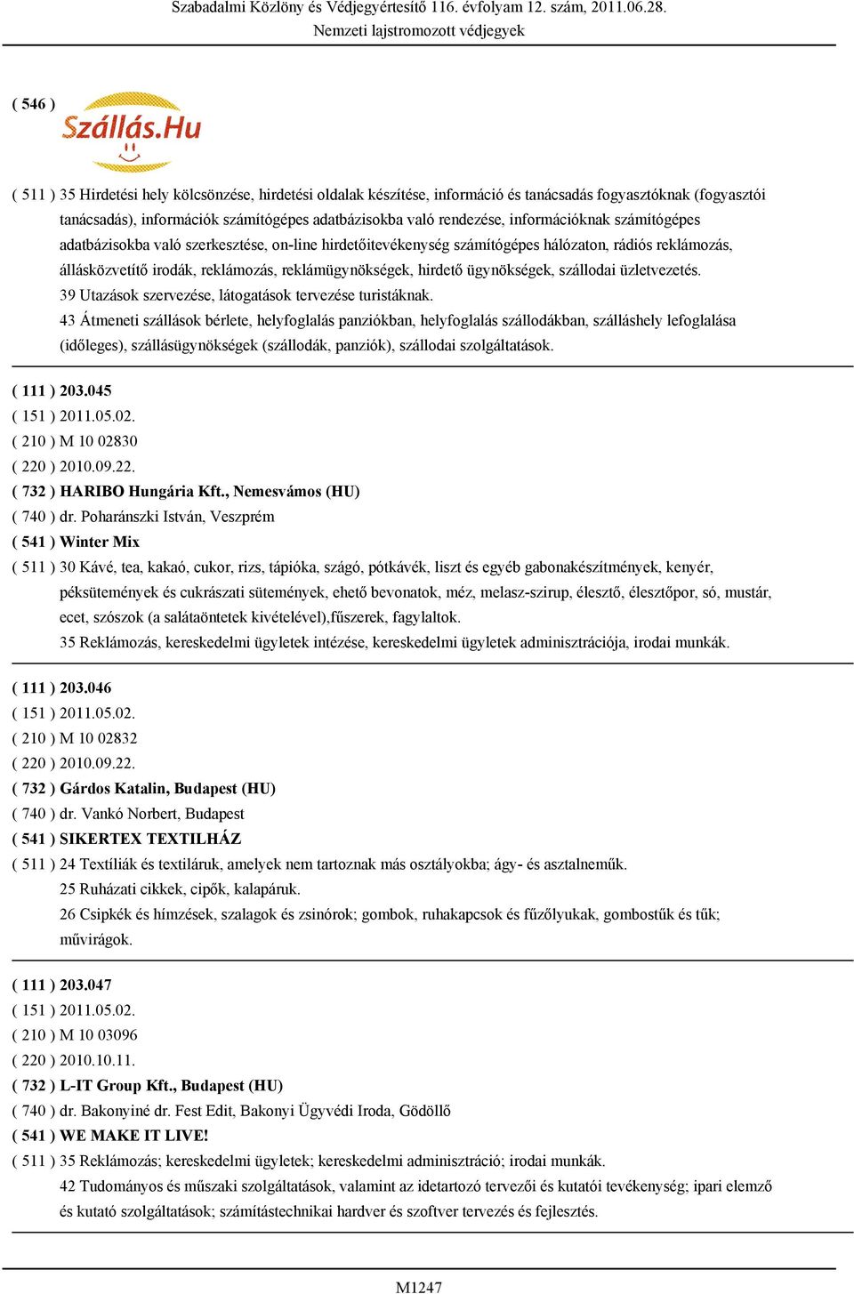 ügynökségek, szállodai üzletvezetés. 39 Utazások szervezése, látogatások tervezése turistáknak.