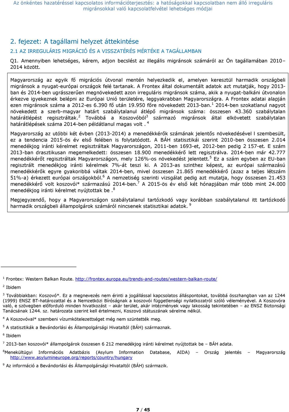 Amennyiben lehetséges, kérem, adjon becslést az illegális migránsok számáról az Ön tagállamában 2010 2014 között.