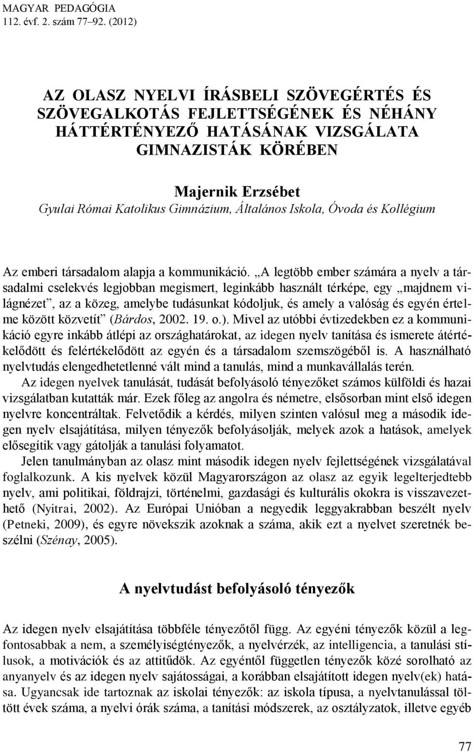 Általános Iskola, Óvoda és Kollégium Az emberi társadalom alapja a kommunikáció.