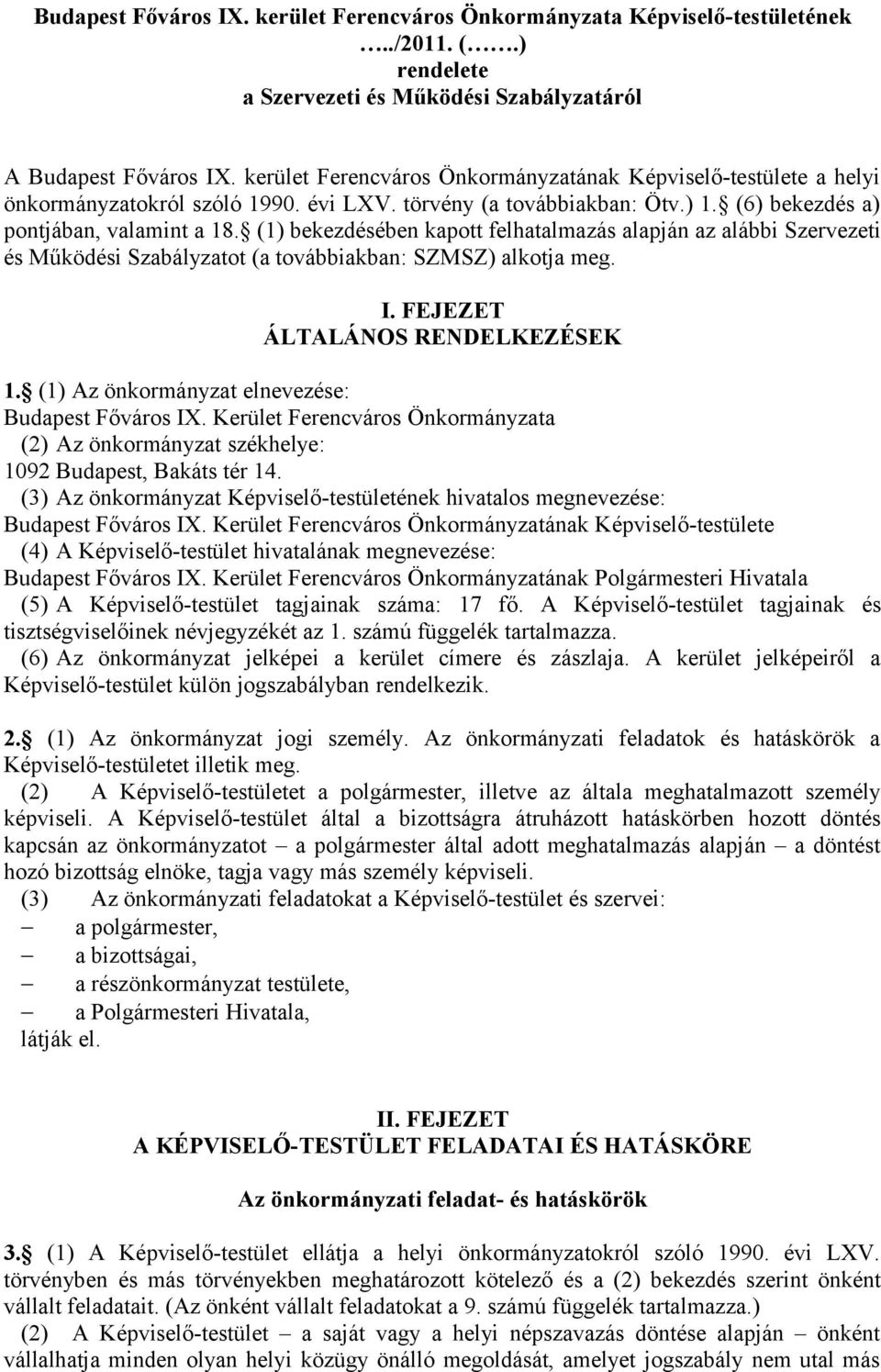 (1) bekezdésében kapott felhatalmazás alapján az alábbi Szervezeti és Működési Szabályzatot (a továbbiakban: SZMSZ) alkotja meg. I. FEJEZET ÁLTALÁNOS RENDELKEZÉSEK 1.