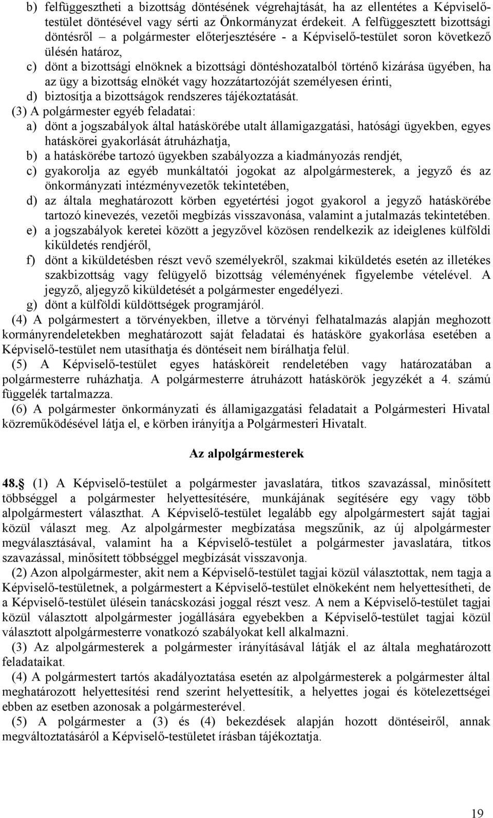 kizárása ügyében, ha az ügy a bizottság elnökét vagy hozzátartozóját személyesen érinti, d) biztosítja a bizottságok rendszeres tájékoztatását.