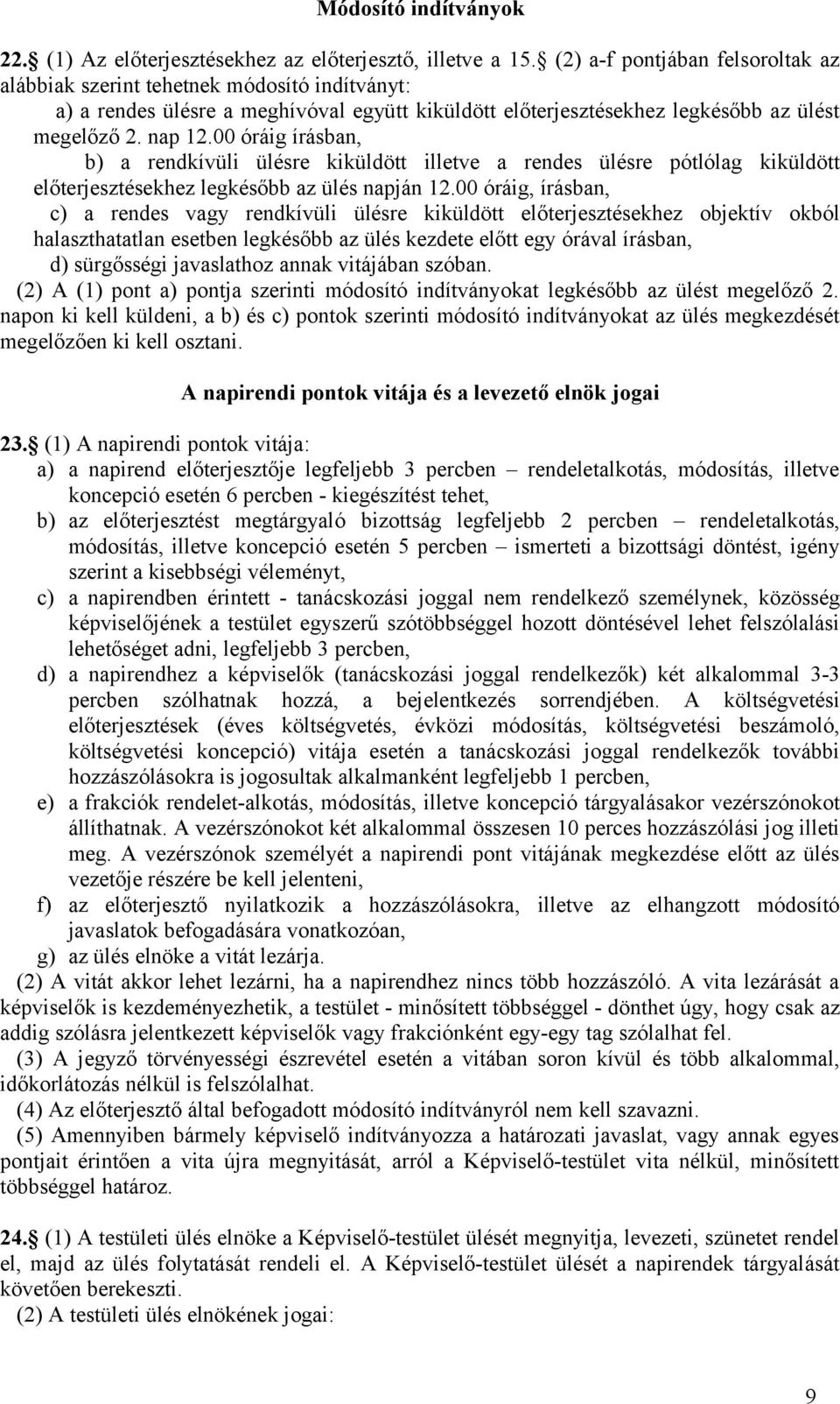 00 óráig írásban, b) a rendkívüli ülésre kiküldött illetve a rendes ülésre pótlólag kiküldött előterjesztésekhez legkésőbb az ülés napján 12.