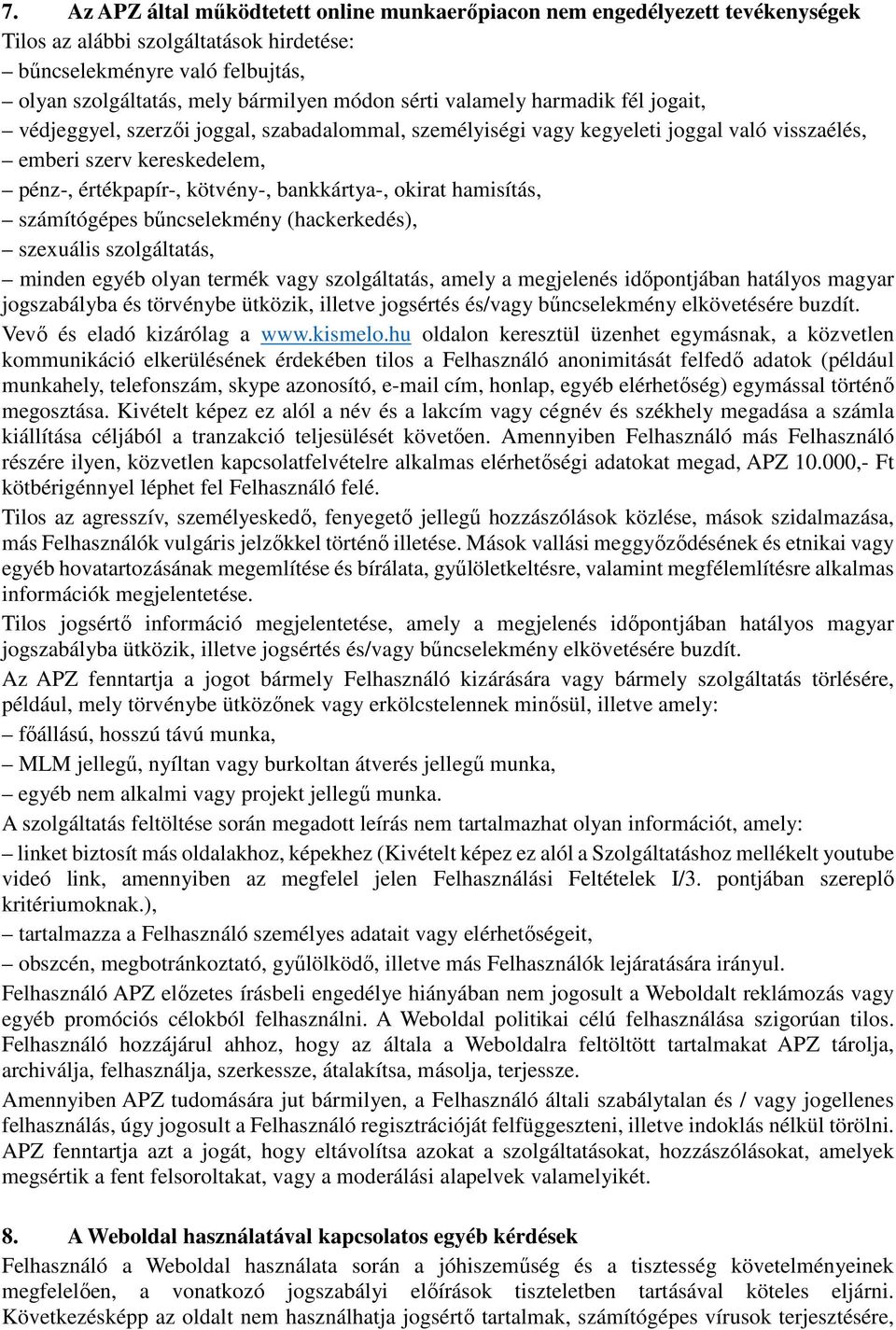 bankkártya-, okirat hamisítás, számítógépes bűncselekmény (hackerkedés), szexuális szolgáltatás, minden egyéb olyan termék vagy szolgáltatás, amely a megjelenés időpontjában hatályos magyar