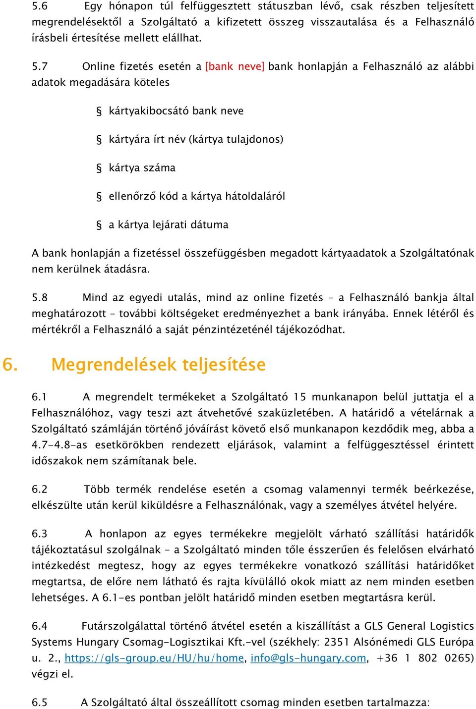 kártya hátoldaláról a kártya lejárati dátuma A bank honlapján a fizetéssel összefüggésben megadott kártyaadatok a Szolgáltatónak nem kerülnek átadásra. 5.