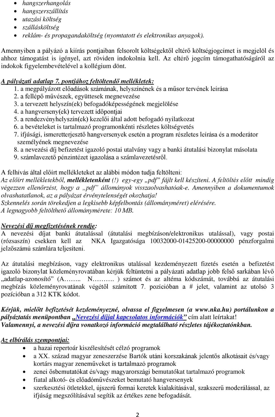 Az eltérő jogcím támogathatóságáról az indokok figyelembevételével a kollégium dönt. A pályázati adatlap 7. pontjához feltöltendő mellékletek: 1.