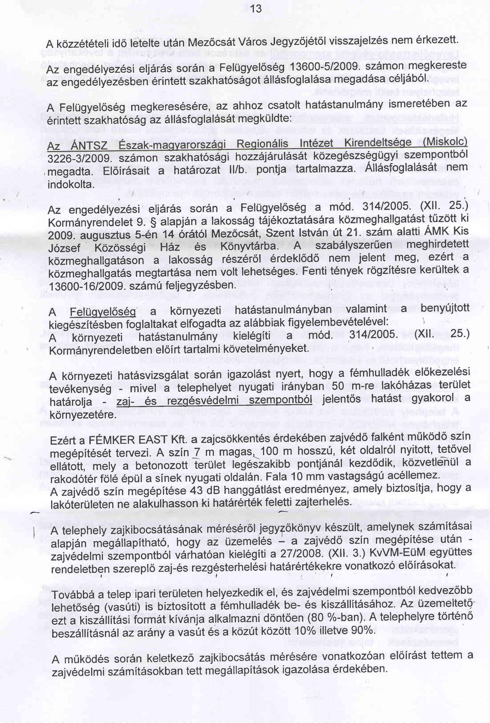 A FelUgyeloseg megkeres6s6re, az ahhoz csatolt hat6stanulmdny ismeret6ben az 6ri ntett szakhatos 69 az dl l6sfog la l6s6t meg ku ldte: ionsli 3226-312009.