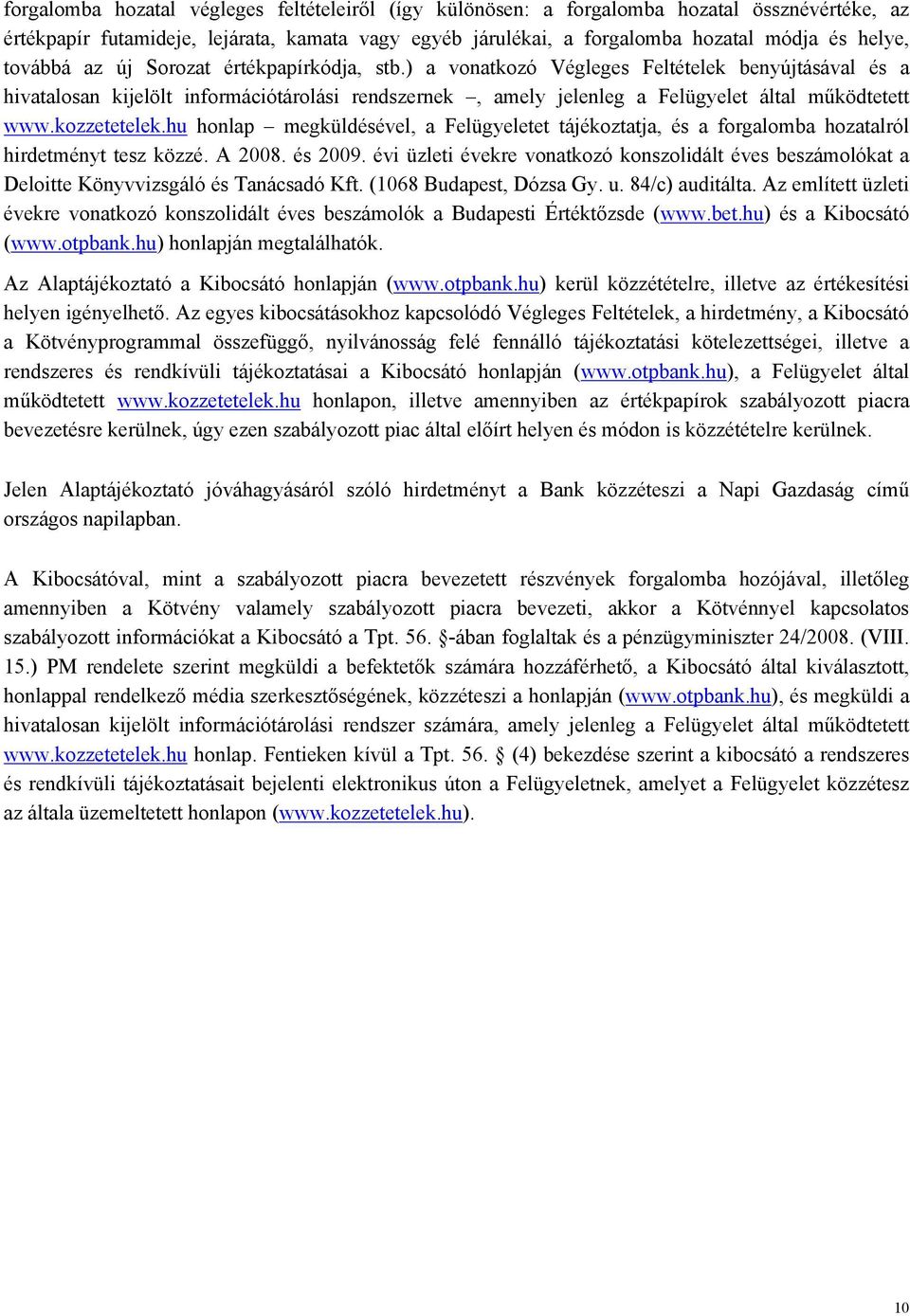 kozzetetelek.hu honlap megküldésével, a Felügyeletet tájékoztatja, és a forgalomba hozatalról hirdetményt tesz közzé. A 2008. és 2009.