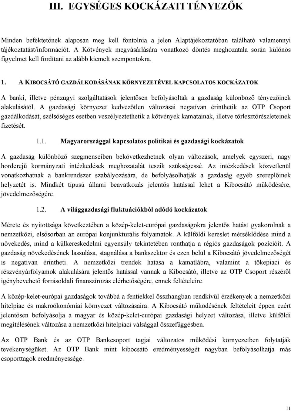 A KIBOCSÁTÓ GAZDÁLKODÁSÁNAK KÖRNYEZETÉVEL KAPCSOLATOS KOCKÁZATOK A banki, illetve pénzügyi szolgáltatások jelentősen befolyásoltak a gazdaság különböző tényezőinek alakulásától.