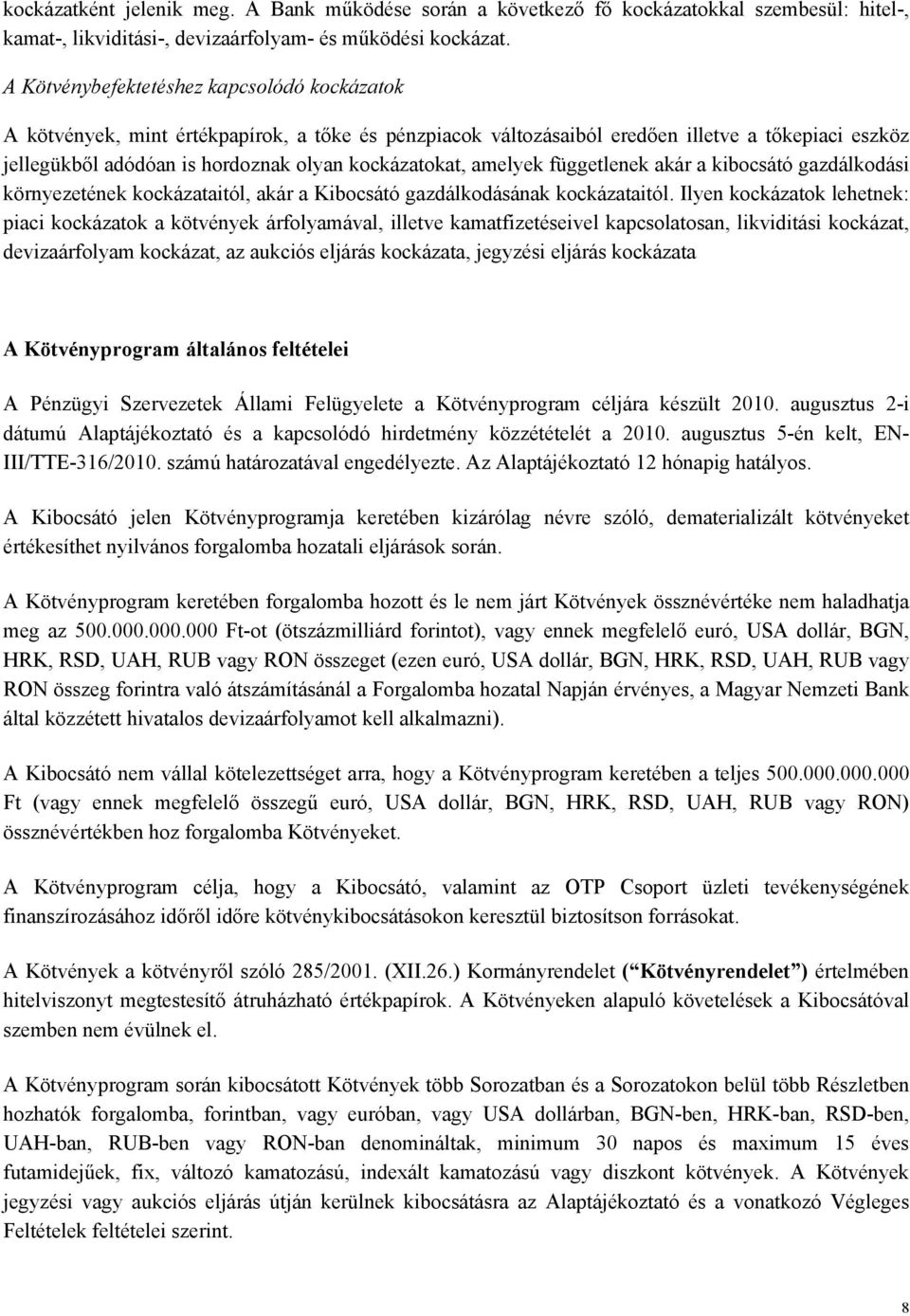 amelyek függetlenek akár a kibocsátó gazdálkodási környezetének kockázataitól, akár a Kibocsátó gazdálkodásának kockázataitól.