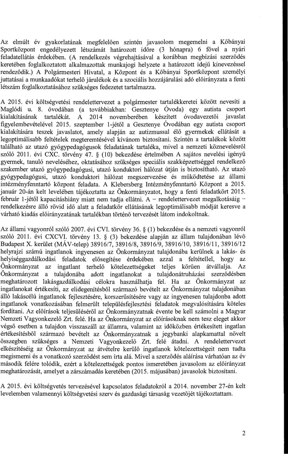 ) A Plgármesteri Hivatal, a Közpnt és a Kőbányai Sprtközpnt személyi juttatásai a munkaadókat terhelő járulékk és a szciális hzzájárulási adó a a fenti létszám fglalkztatásáhz szükséges fedezetet