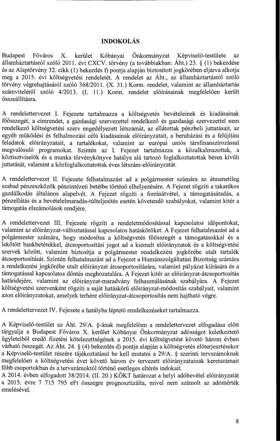 , az államháztartásról szóló törvény végrehajtásáról szóló 368/2011. (X. 31.) Krm. rendelet, valarnint az állarnháztartás számviteléről szóló 4/2013. (L ll.) Krm. rendelet előírásainak rnegfelelően került összeállításra.