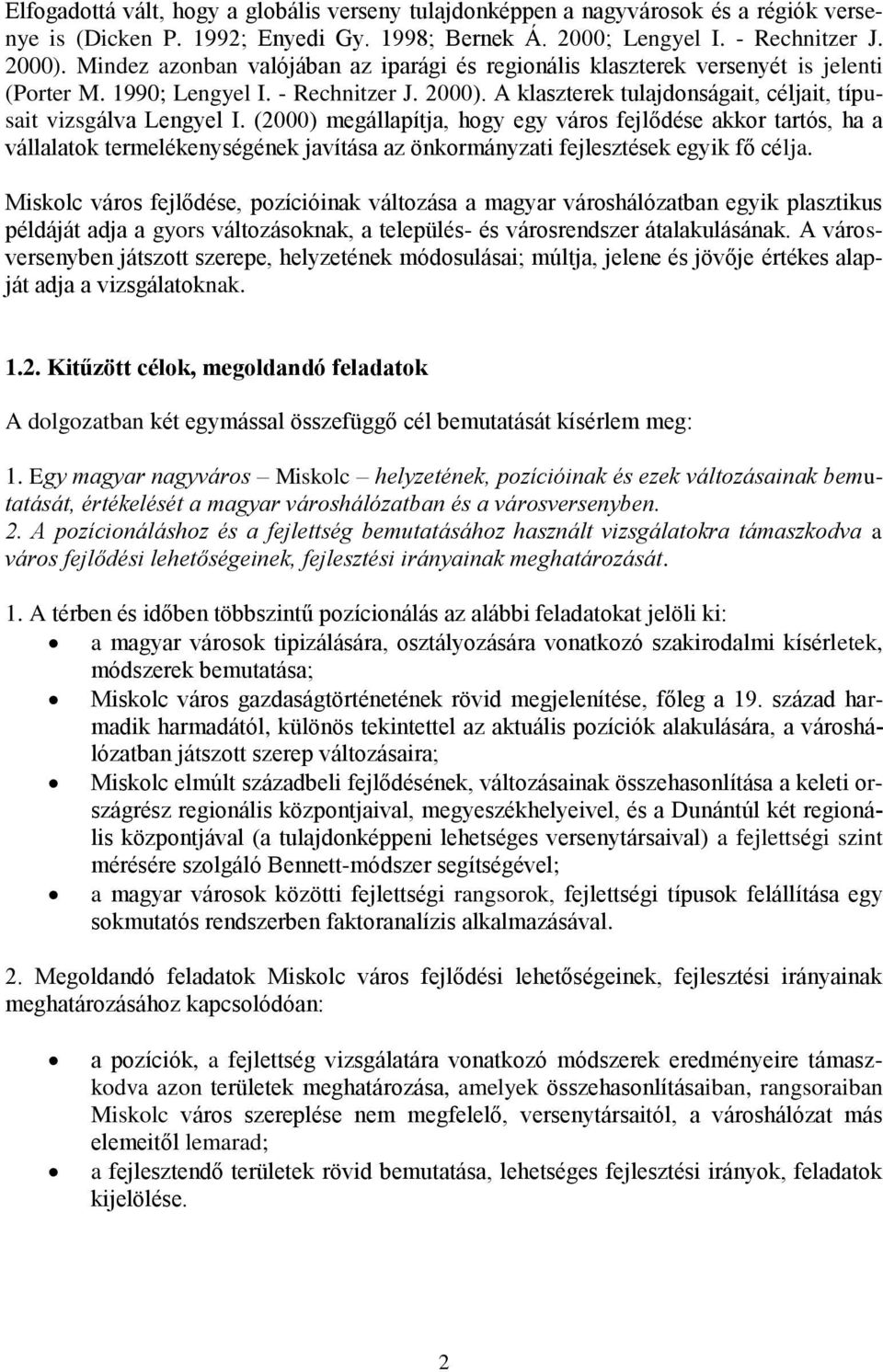 (2000) megállapítja, hogy egy város fejlődése akkor tartós, ha a vállalatok termelékenységének javítása az önkormányzati fejlesztések egyik fő célja.