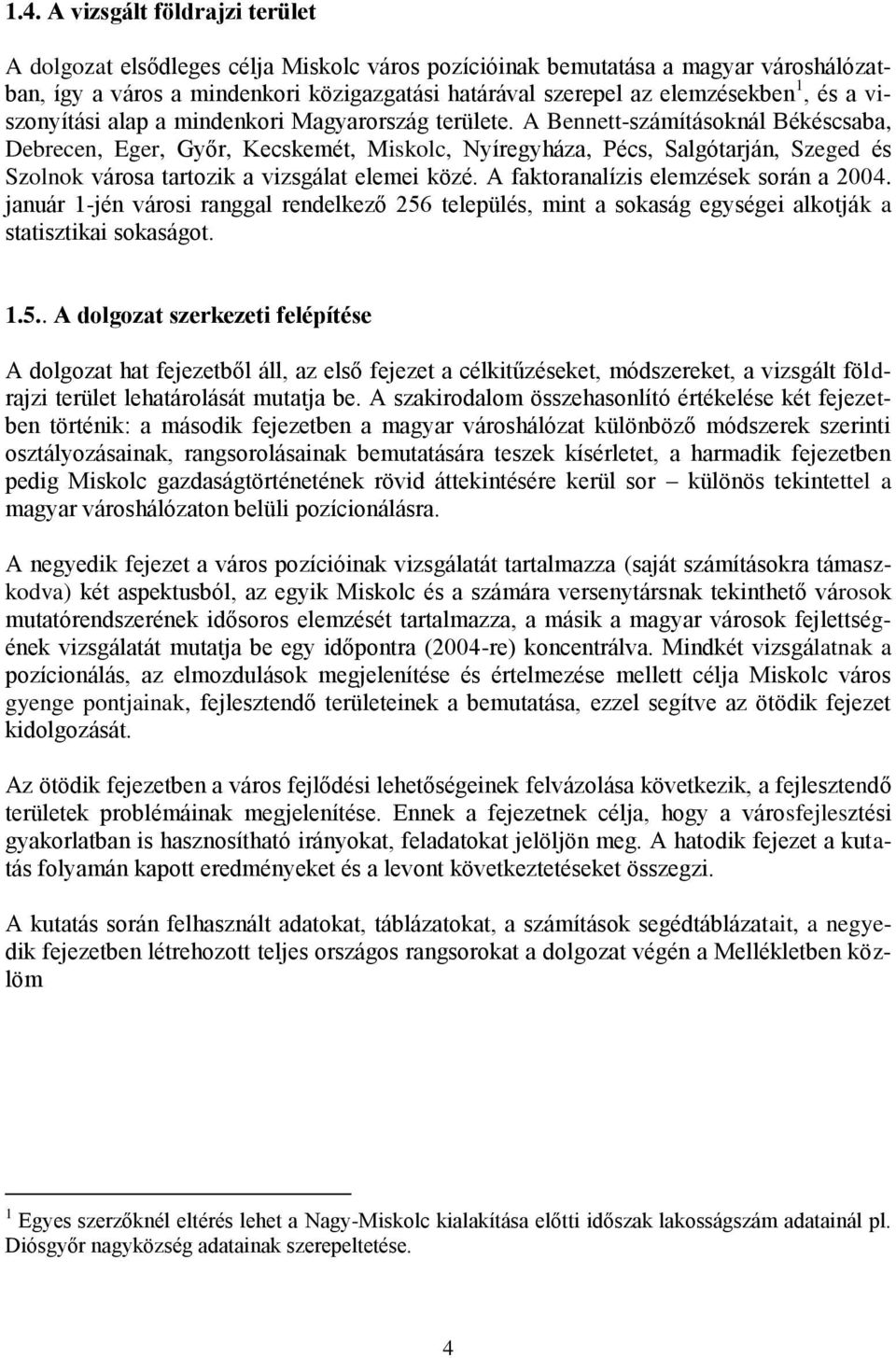 A Bennett-számításoknál Békéscsaba, Debrecen, Eger, Győr, Kecskemét, Miskolc, Nyíregyháza, Pécs, Salgótarján, Szeged és Szolnok városa tartozik a vizsgálat elemei közé.