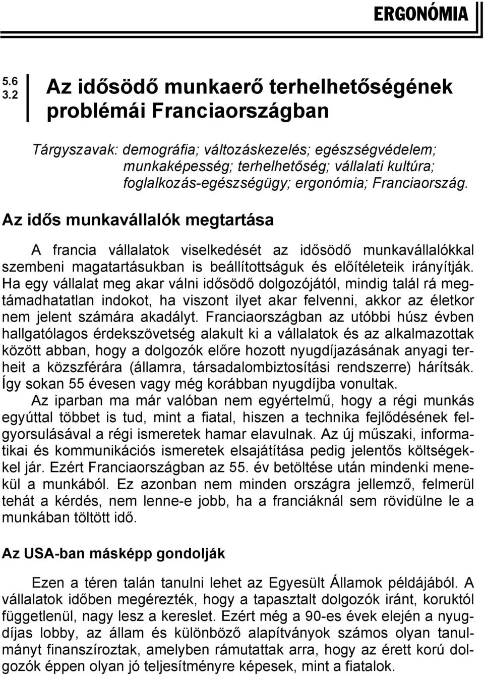 ergonómia; Franciaország. Az idős munkavállalók megtartása A francia vállalatok viselkedését az idősödő munkavállalókkal szembeni magatartásukban is beállítottságuk és előítéleteik irányítják.