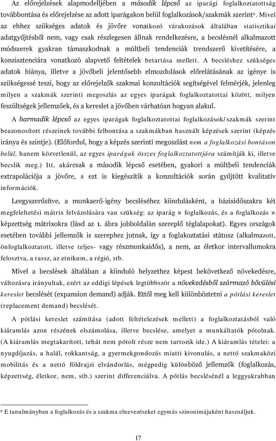 támaszkodnak a múltbeli tendenciák trendszerű kivetítésére, a konzisztenciára vonatkozó alapvető feltételek betartása mellett.