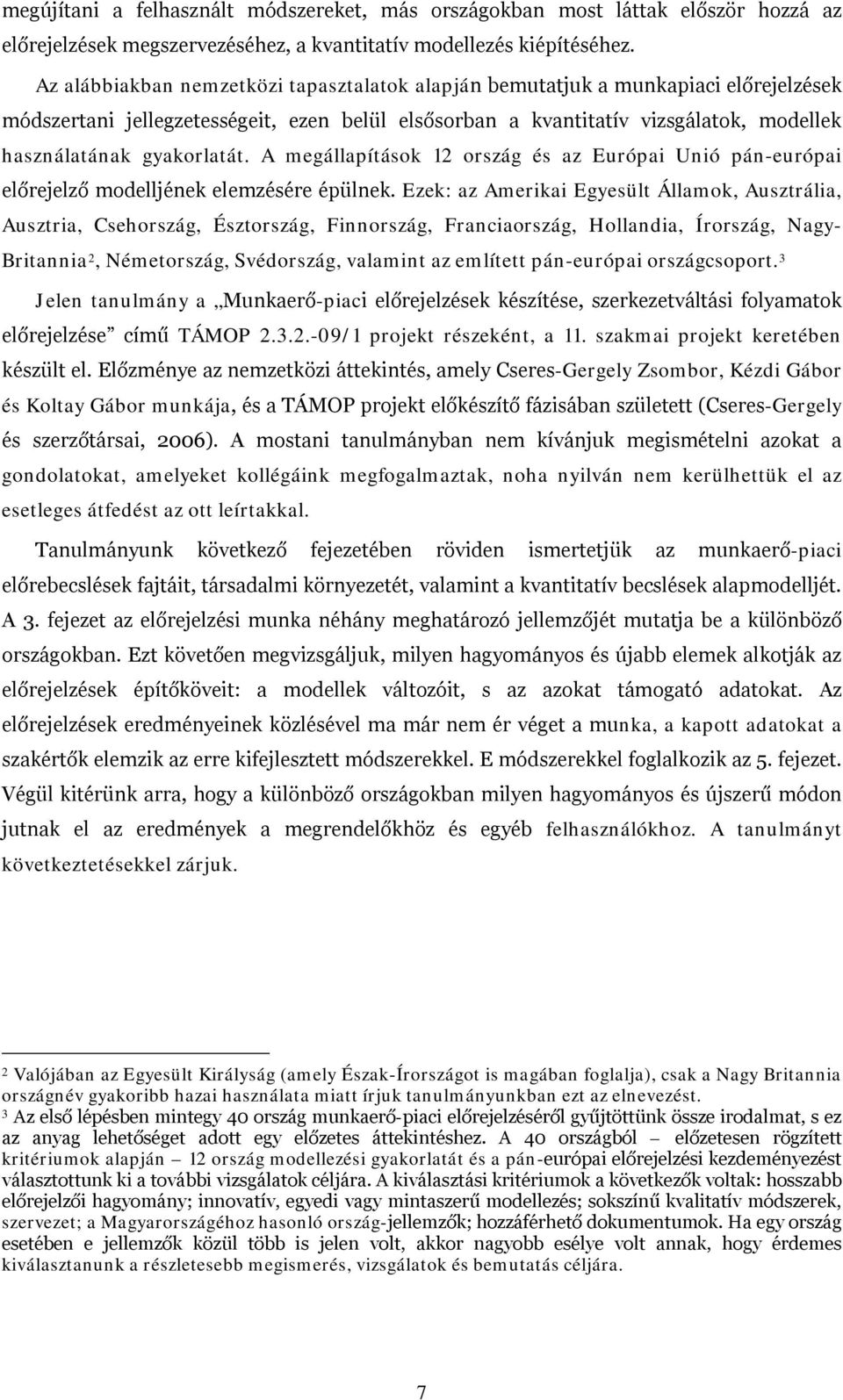 gyakorlatát. A megállapítások 12 ország és az Európai Unió pán-európai előrejelző modelljének elemzésére épülnek.