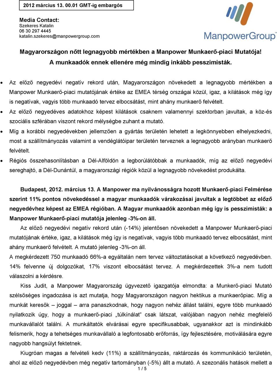 Az előző negyedévi negatív rekord után, Magyarországon növekedett a legnagyobb mértékben a Manpower Munkaerő-piaci mutatójának értéke az EMEA térség országai közül, igaz, a kilátások még így is