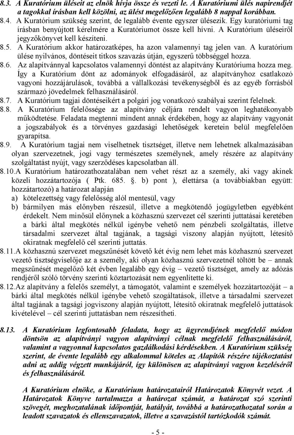 A Kuratórium üléseiről jegyzőkönyvet kell készíteni. 8.5. A Kuratórium akkor határozatképes, ha azon valamennyi tag jelen van.