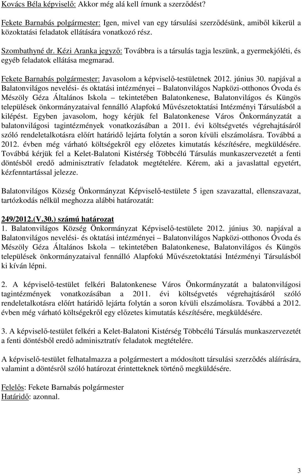 napjával a Balatonvilágos nevelési- és oktatási intézményei Balatonvilágos Napközi-otthonos Óvoda és Mészöly Géza Általános Iskola tekintetében Balatonkenese, Balatonvilágos és Küngös települések