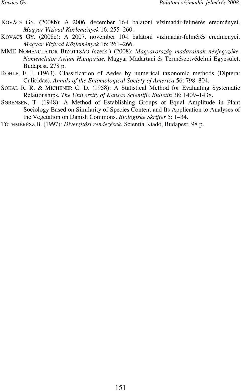 Nomenclator Avium Hungariae. Magyar Madártani és Természetvédelmi Egyesület, Budapest. 278 p. ROHLF, F. J. (1963). Classification of Aedes by numerical taxonomic methods (Diptera: Culicidae).