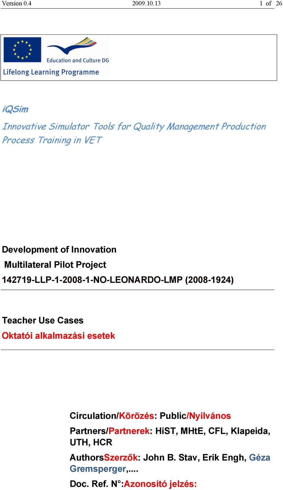 of Innovation Multilateral Pilot Project 142719-LLP-1-2008-1-NO-LEONARDO-LMP (2008-1924) Teacher Use Cases