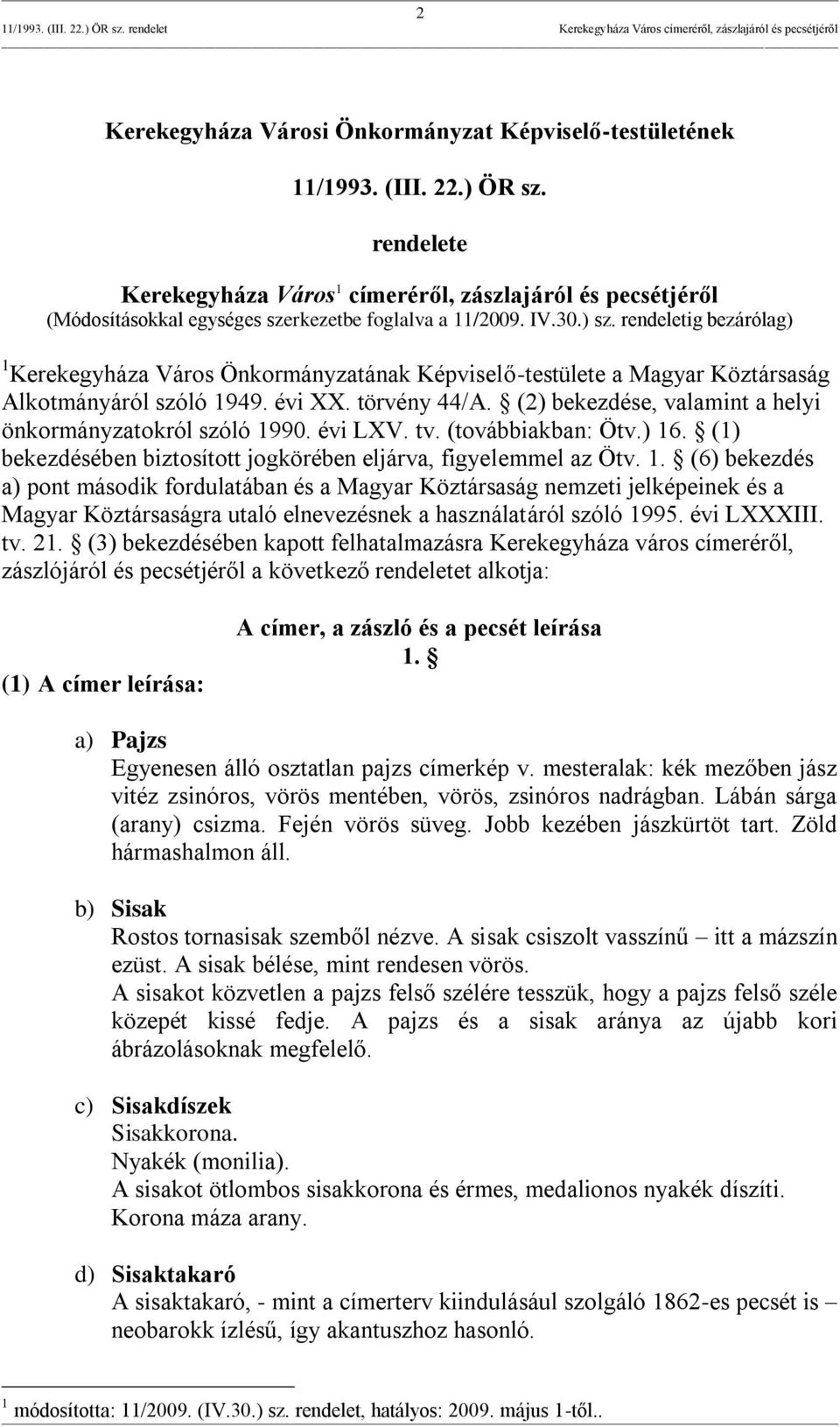 rendeletig bezárólag) 1 Kerekegyháza Város Önkormányzatának Képviselő-testülete a Magyar Köztársaság Alkotmányáról szóló 1949. évi XX. törvény 44/A.