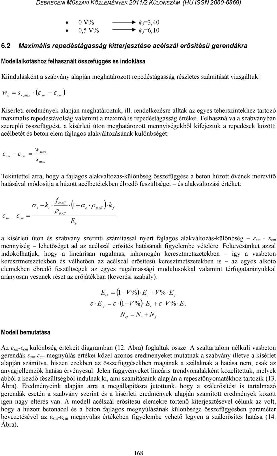 k r, max ( ε ε ) m Kíérleti eredmények alapján meghatároztuk, ill. rendelkezére álltak az egye teherzintekhez tartozó maximáli repedétávolág valamint a maximáli repedétágaág értékei.