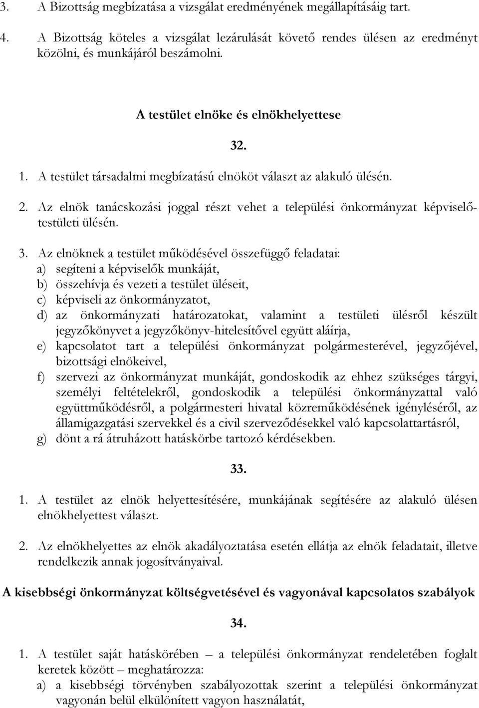 Az elnök tanácskozási joggal részt vehet a települési önkormányzat képviselőtestületi ülésén. 3.