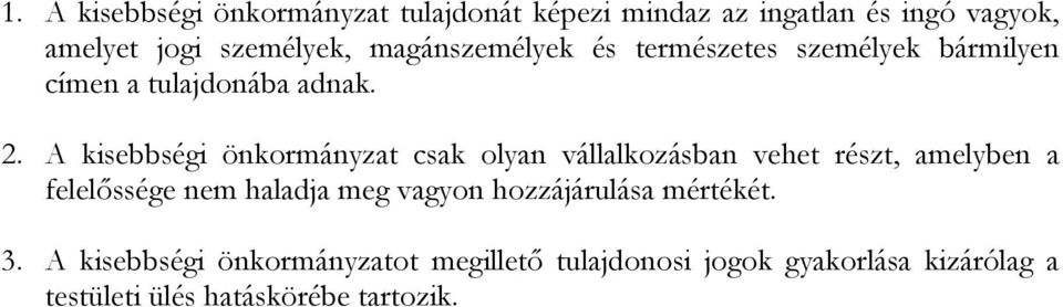 A kisebbségi önkormányzat csak olyan vállalkozásban vehet részt, amelyben a felelőssége nem haladja meg