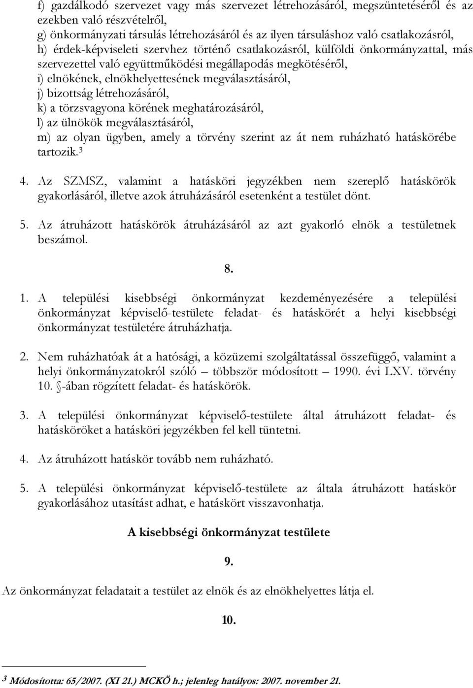 bizottság létrehozásáról, k) a törzsvagyona körének meghatározásáról, l) az ülnökök megválasztásáról, m) az olyan ügyben, amely a törvény szerint az át nem ruházható hatáskörébe tartozik. 3 4.