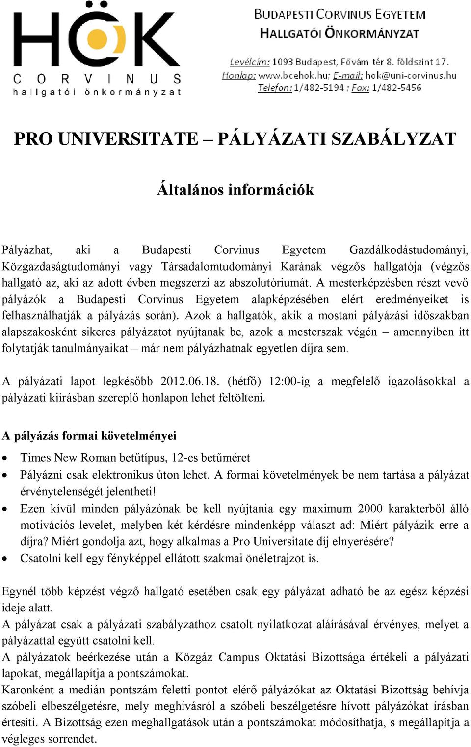 A mesterképzésben részt vevő pályázók a Budapesti Corvinus Egyetem alapképzésében elért eredményeiket is felhasználhatják a pályázás során).