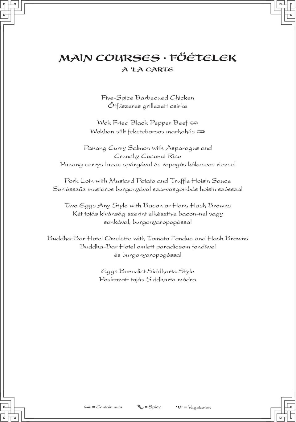 szarvasgombás hoisin szósszal Two Eggs Any Style with Bacon or Ham, Hash Browns Két tojás kívánság szerint elkészítve bacon-nel vagy sonkával, burgonyaropogóssal Buddha-Bar Hotel