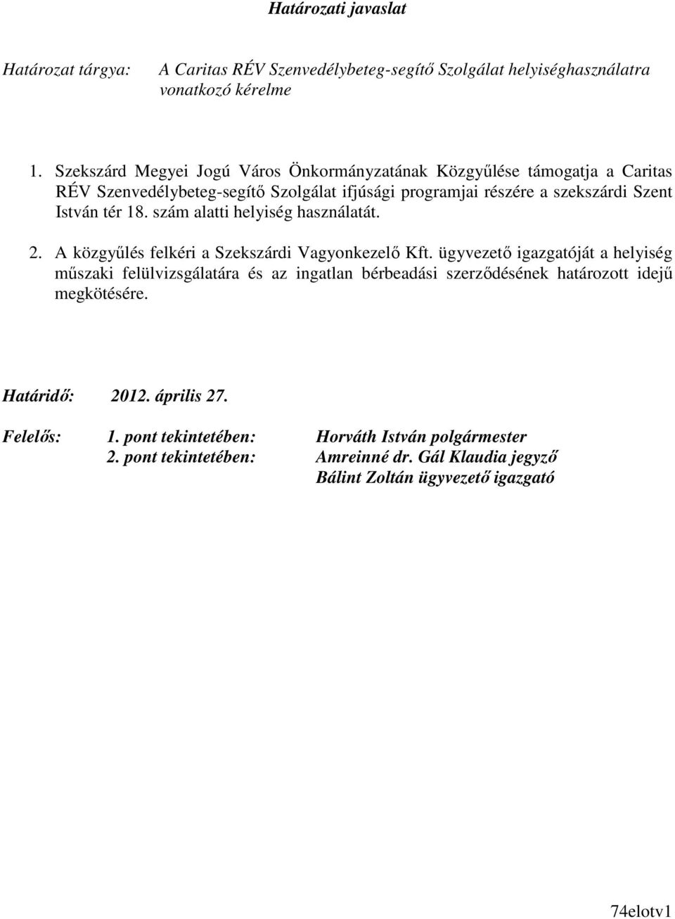 18. szám alatti helyiség használatát. 2. A közgyőlés felkéri a Szekszárdi Vagyonkezelı Kft.