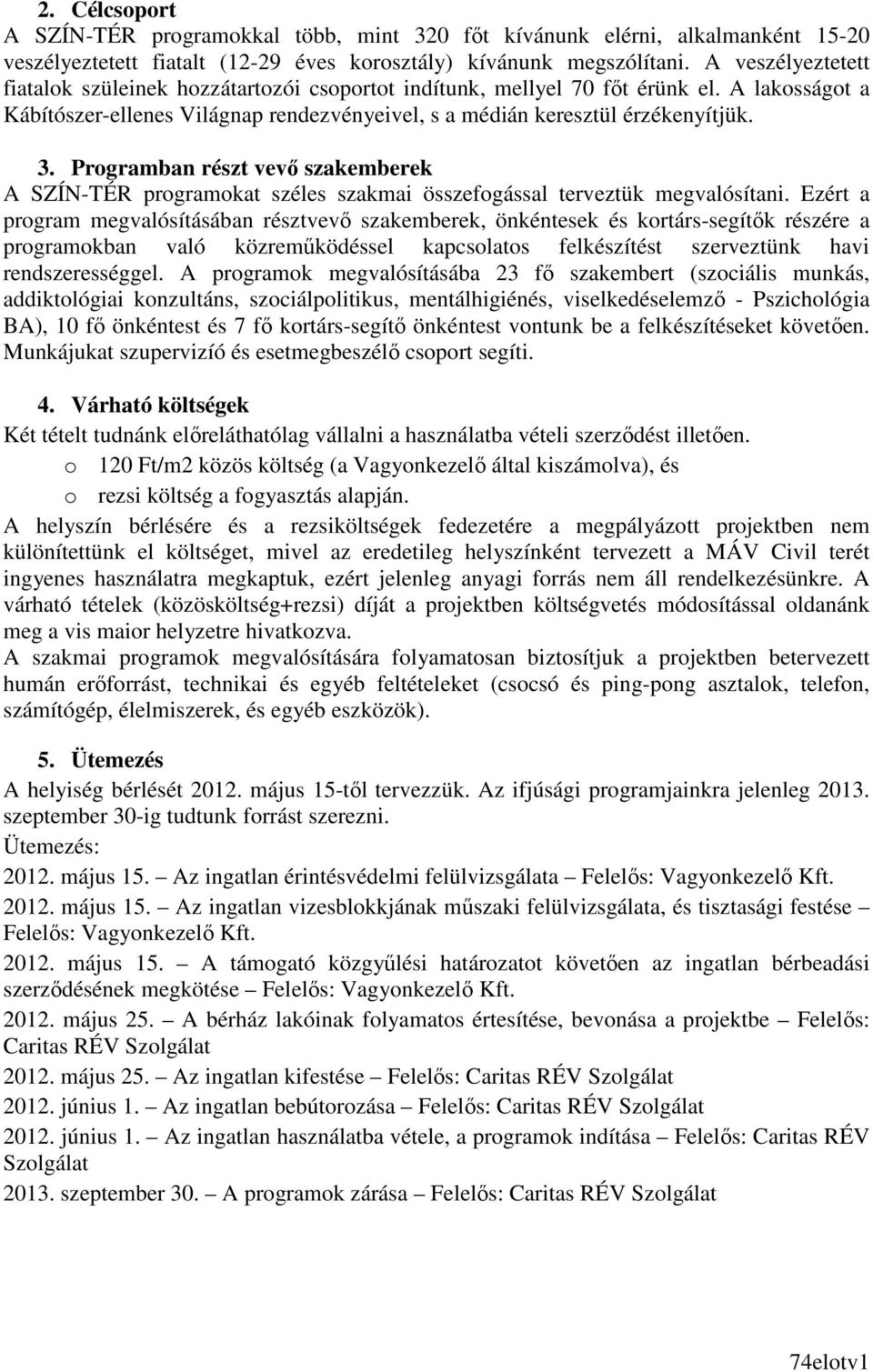 Programban részt vevı szakemberek A SZÍN-TÉR programokat széles szakmai összefogással terveztük megvalósítani.