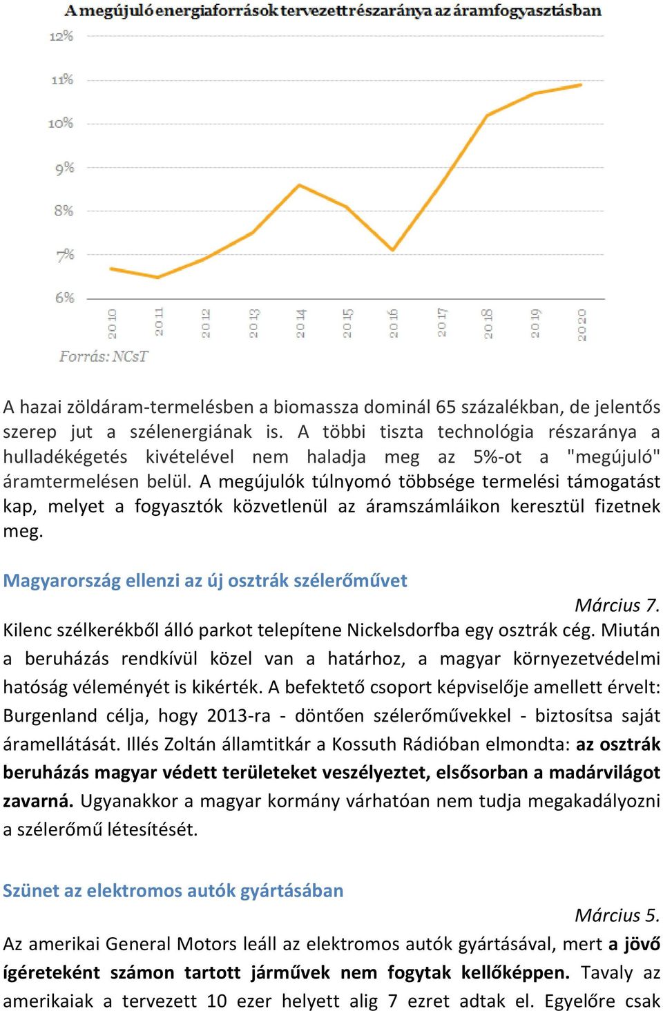A megújulók túlnyomó többsége termelési támogatást kap, melyet a fogyasztók közvetlenül az áramszámláikon keresztül fizetnek meg. Magyarország ellenzi az új osztrák szélerőművet Március 7.