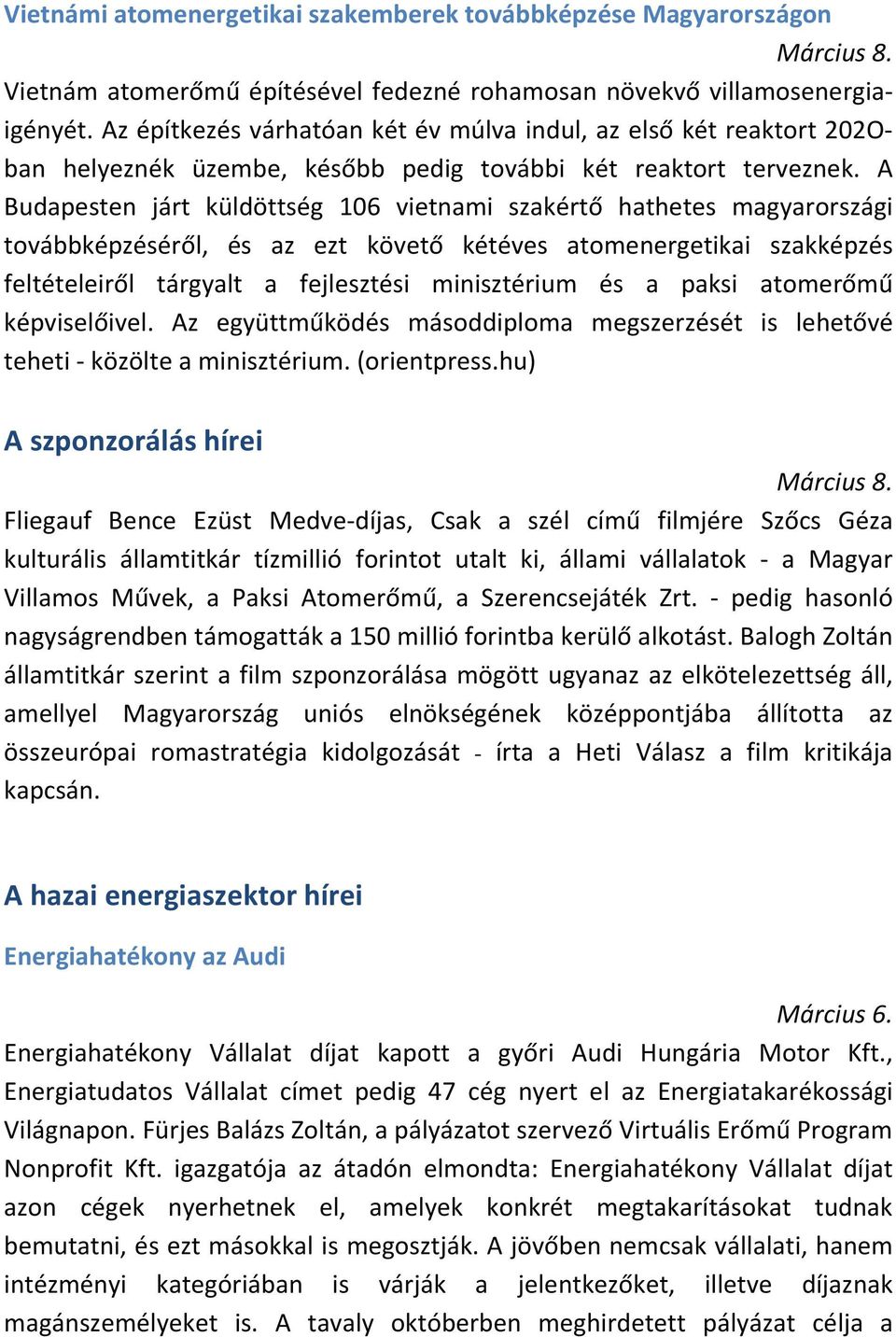 A Budapesten járt küldöttség 106 vietnami szakértő hathetes magyarországi továbbképzéséről, és az ezt követő kétéves atomenergetikai szakképzés feltételeiről tárgyalt a fejlesztési minisztérium és a