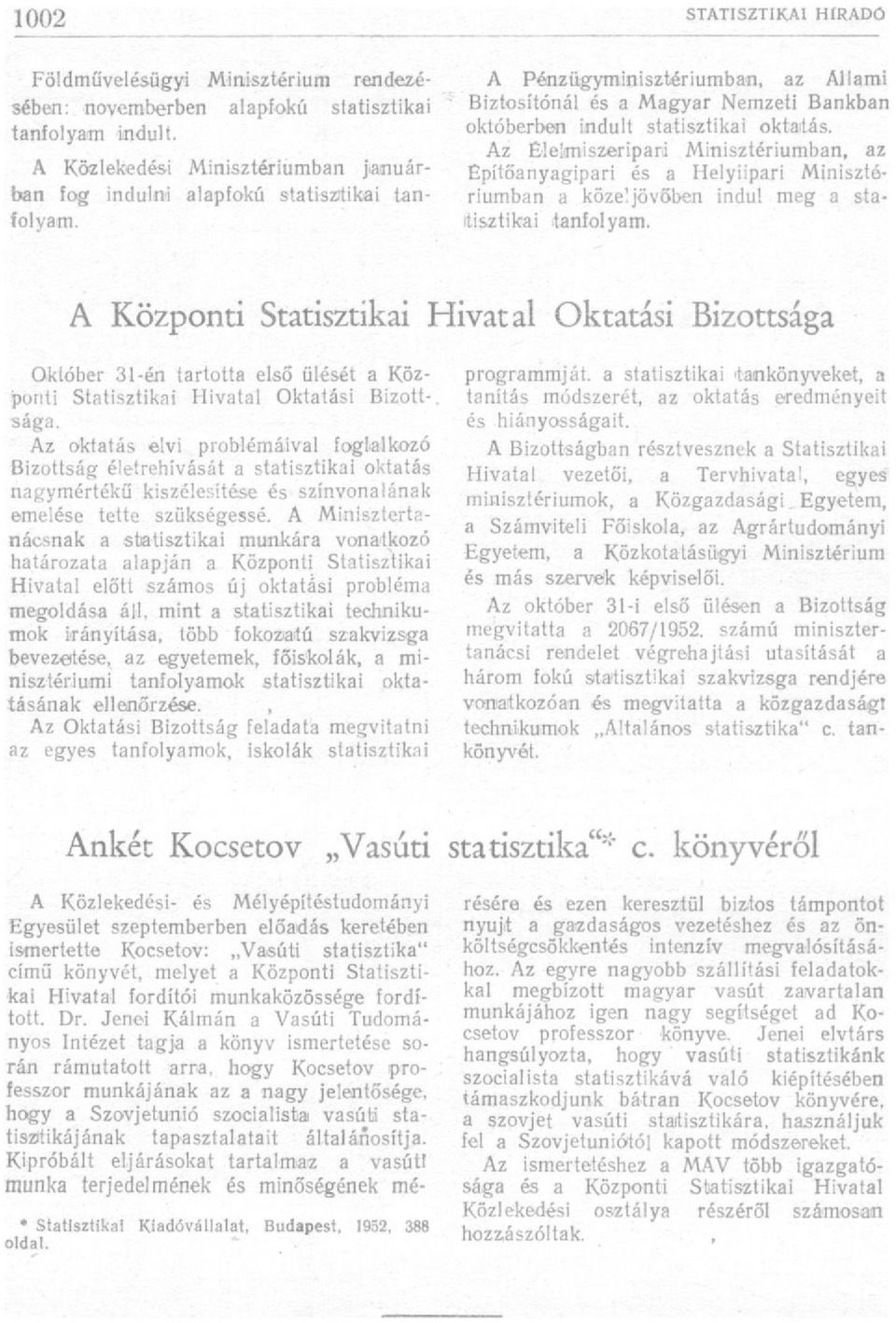 Az Élelmiszeriparii Minisztériumban, az Epítőanyagipari és a Helyiipari Minisztériumban a közeljövőben indul meg a statisztikai tanfolyam.